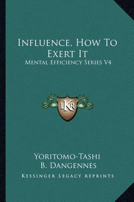 Influence, How To Exert It: Mental Efficiency Series V4 by Yoritomo-Tashi