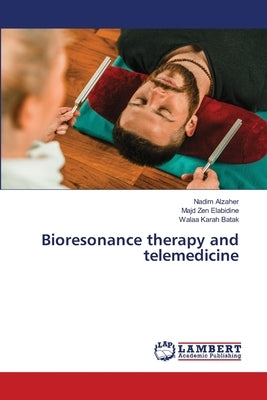 Bioresonance therapy and telemedicine by Alzaher, Nadim