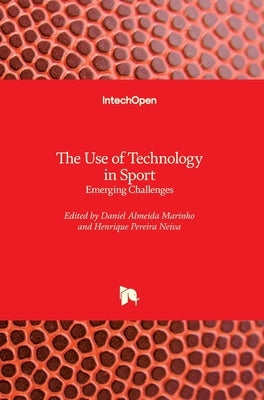 The Use of Technology in Sport: Emerging Challenges by Marinho, Daniel Almeida