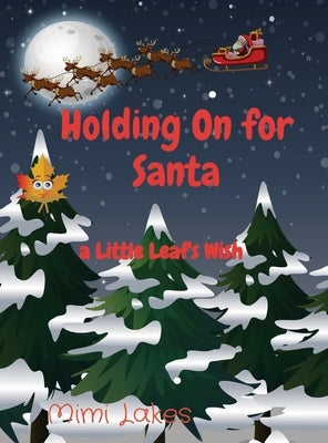 Holding On for Santa: a Little Leaf's Wish by Lakes, Mimi