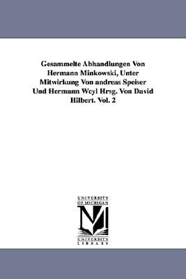 Gesammelte Abhandlungen Von Hermann Minkowski, Unter Mitwirkung Von Andreas Speiser Und Hermann Weyl Hrsg. Von David Hilbert. Vol. 2 by Minkowski, Hermann