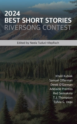 2024 Best Short Stories: Riversong Contest by Tudur?-Klepfisch, Neela