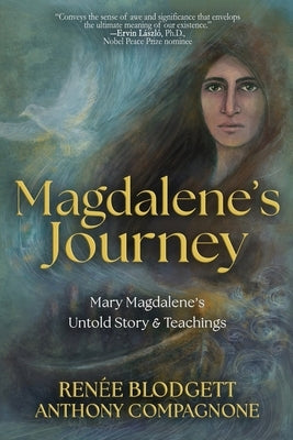 Magdalene's Journey: The Untold Story of Mary Magdalene's Life & Teachings by Blodgett, Renee