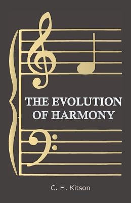 The Evolution of Harmony by Kitson, C. H.