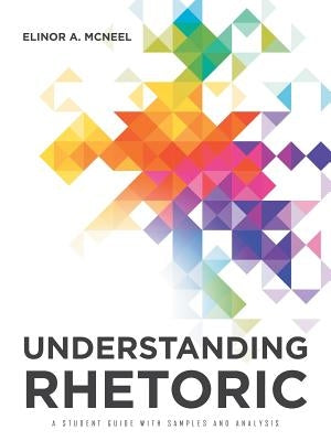 Understanding Rhetoric: A Student Guide with Samples and Analysis by McNeel, Elinor a.