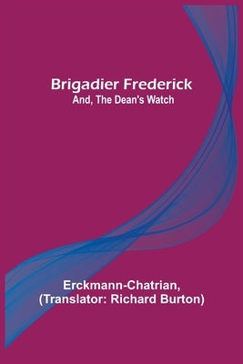 Brigadier Frederick; and, The Dean's Watch by Erckmann-Chatrian