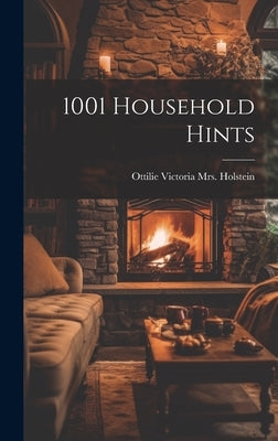 1001 Household Hints by [Holstein, Ottilie Victoria (Wolff)