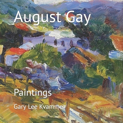 August Gay: Paintings by Kvamme, Gary Lee