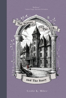 The Statue, the Silk, and the Story by Miles, Leslie K.