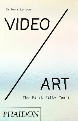 Video/Art, the First Fifty Years by London, Barbara