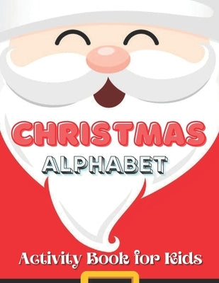 Christmas Alphabet Activity Book for Kids: Christmas Coloring Alphabet and Numbers Activity Book for Toddlers - Kids ages 2 - 3 - 4- 5 - 6 years old by Konssy