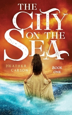 The City on the Sea by Carson, Heather