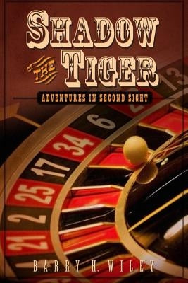 Shadow of the Tiger: Adventures in Second Sight by Wiley, Barry H.