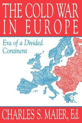 The Cold War in Europe: Era of a Divided Continent by Maier, Charles S.