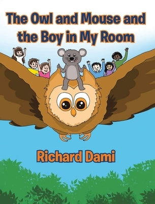 The Owl and Mouse and the Boy in My Room by Dami, Richard