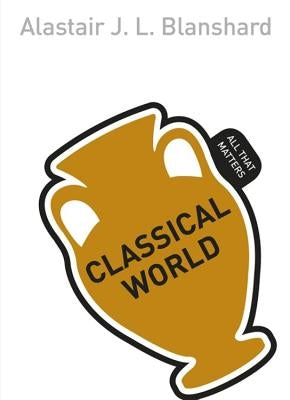 Classical World: All That Matters by Blanshard, Alastair