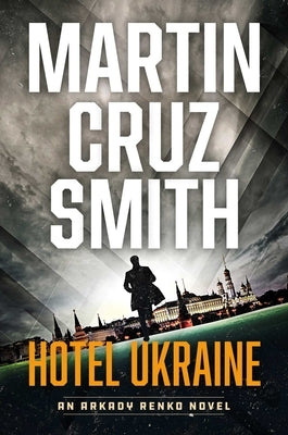 Hotel Ukraine: An Arkady Renko Novel by Smith, Martin Cruz