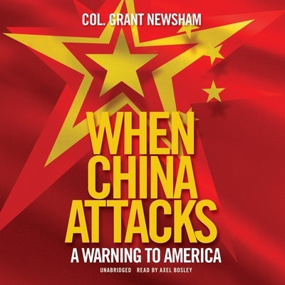 When China Attacks: A Warning to America by Newsham, Grant