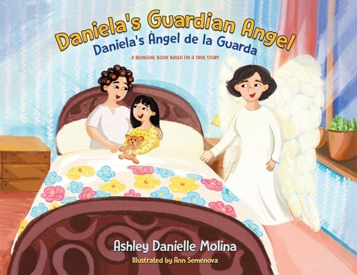 Daniela's Guardian Angel / Daniela's Ángel de la Guarda: A Bilingual Book Based on a True Story by Molina, Ashley Danielle