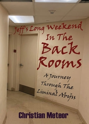 Jeff's Long Weekend In The Backrooms: A Journey Through The Liminal Abyss by Meteor, Christian