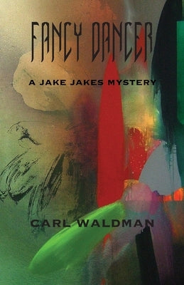 Fancy Dancer: A Jake Jakes Mystery by Waldman, Carl