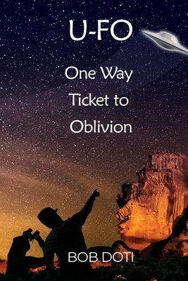 U-Fo: One Way Ticket to Oblivion by Doti, Bob