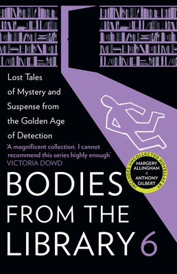 Bodies from the Library 6: Lost Tales of Mystery and Suspense from the Golden Age of Detection by Medawar, Tony