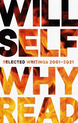 Why Read: Selected Writings 2001â "2021 by Self, Will