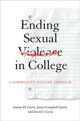 Ending Sexual Violence in College: A Community-Focused Approach by Gavin, Joanne H.