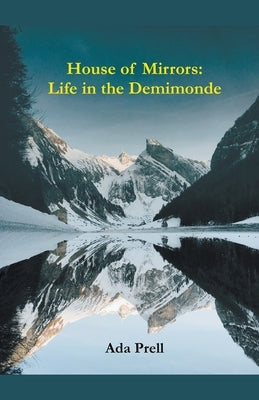 House of Mirrors: Life in the Demimonde by Prell, Ada