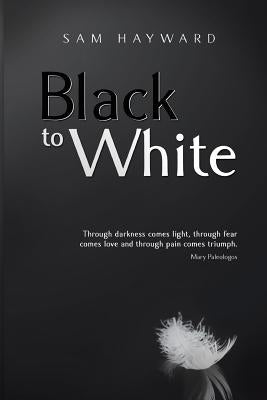 Black to White by Hayward, Sam