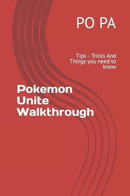 Pokemon Unite Walkthrough: Tips - Tricks And Things you need to know by Pa, Po