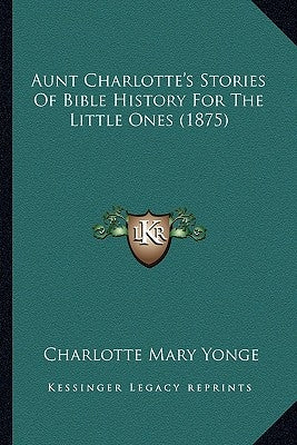 Aunt Charlotte's Stories Of Bible History For The Little Ones (1875) by Yonge, Charlotte Mary