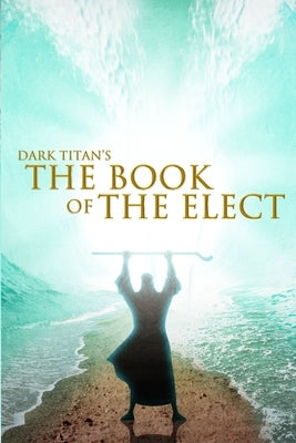 Dark Titan's The Book of The Elect by Robinson, Ty'ron W. C., II