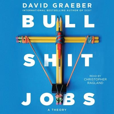 Bullshit Jobs: A Theory by Graeber, David