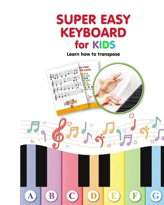 Super Easy Keyboard for Kids. Learn How to Transpose: Learn to Play by Winter, Helen