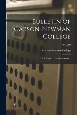 Bulletin of Carson-Newman College: Catalogue ... Announcements ..; 1919/20 by Carson-Newman College