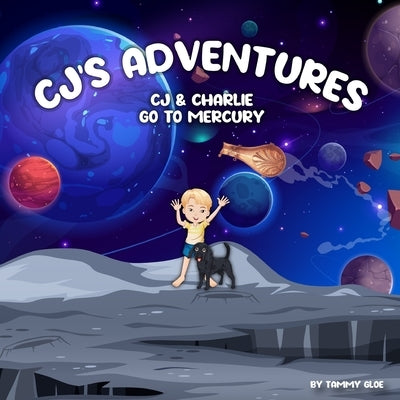 CJ'S Adventures CJ & Charlie Go To Mercury by Gloe, Tammy