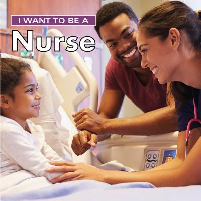 I Want to Be a Nurse by Liebman, Dan