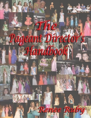 The Pageant Director's Handbook by Ruby, Renee