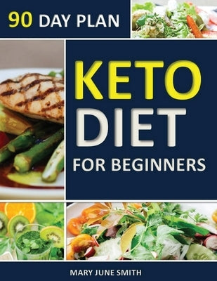 Keto Diet 90 Day Plan for Beginners: 100 Pages ketogenic Diet Plan (Essential Guide to Living Healthy Book) by Smith, Mary June