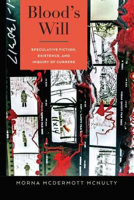 Blood's Will: Speculative Fiction, Existence, and Inquiry of Currere by Pinar, William F.