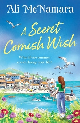 A Secret Cornish Wish: The Brand-New Escapist Summer Romance Set on the Beautiful Cornish Shores by McNamara, Ali