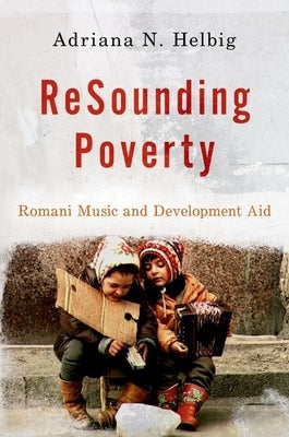 Resounding Poverty: Romani Music and Development Aid by Helbig, Adriana N.