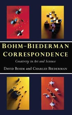 Bohm-Biederman Correspondence: Creativity in Art and Science by Biederman, Charles