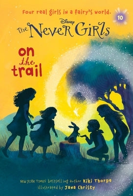 Never Girls #10: On the Trail (Disney: The Never Girls) by Thorpe, Kiki