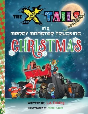 The X-tails in a Merry Monster Trucking Christmas by Fielding, L. A.