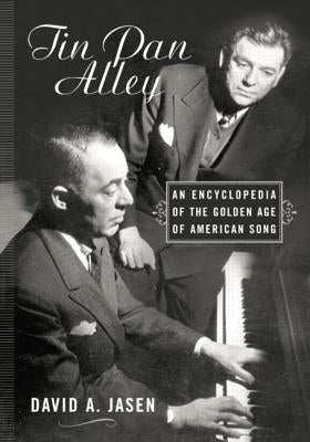 Tin Pan Alley: An Encyclopedia of the Golden Age of American Song by Jasen, David A.