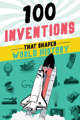 100 Inventions That Shaped World History by Yenne, Bill