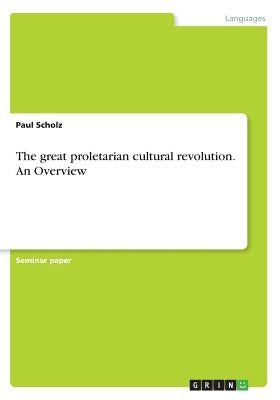 The great proletarian cultural revolution. An Overview by Scholz, Paul